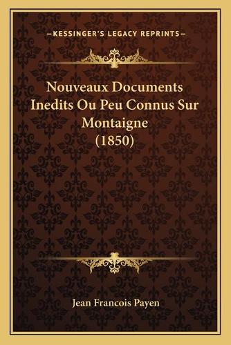 Nouveaux Documents Inedits Ou Peu Connus Sur Montaigne (1850)