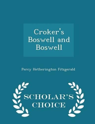 Croker's Boswell and Boswell - Scholar's Choice Edition