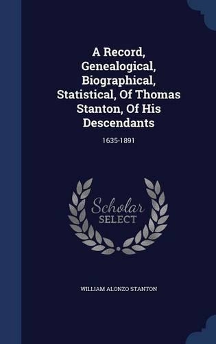 A Record, Genealogical, Biographical, Statistical, Of Thomas Stanton, Of His Descendants
