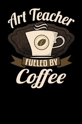Art Teacher Fueled by Coffee