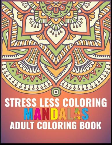 Stress Less Coloring Mandalas Adult coloring book