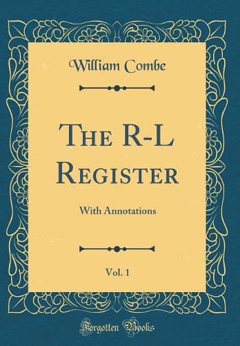 The R-L Register, Vol. 1: With Annotations (Classic Reprint)