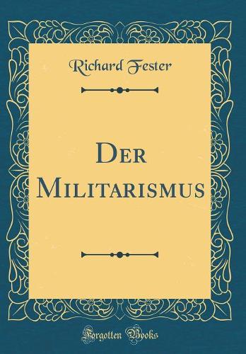 Der Militarismus (Classic Reprint)