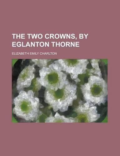 The Two Crowns, by Eglanton Thorne