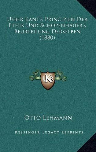 Ueber Kant's Principien Der Ethik Und Schopenhauer's Beurteilung Derselben (1880)