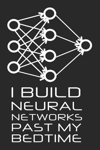 Build Neural Networks Past My Bedtime