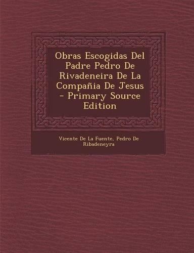 Obras Escogidas del Padre Pedro de Rivadeneira de La Compania de Jesus