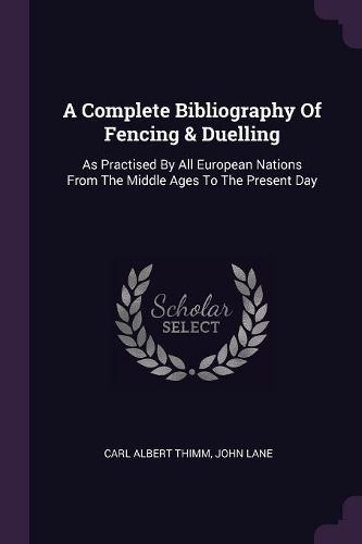 A Complete Bibliography Of Fencing & Duelling
