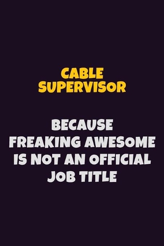 Cable Supervisor Because Freaking Awesome is not An Official Job Title