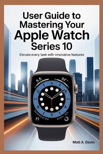 User Guide to Mastering Your Apple Watch Series 10