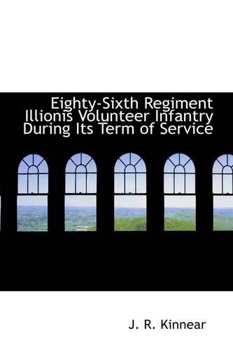 Eighty-Sixth Regiment Illionis Volunteer Infantry During Its Term of Service