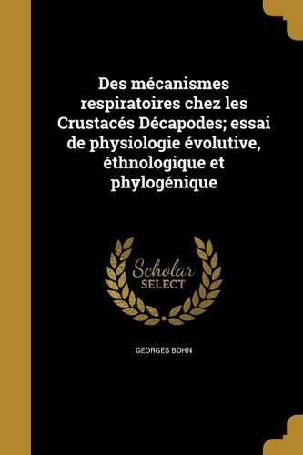 Des Mecanismes Respiratoires Chez Les Crustaces Decapodes; Essai de Physiologie Evolutive, Ethnologique Et Phylogenique
