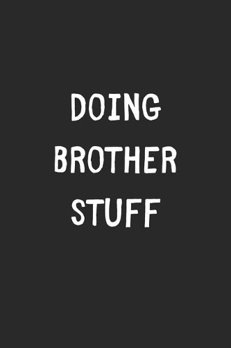 Doing Brother Stuff