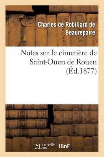 Notes Sur Le Cimetière de Saint-Ouen de Rouen: (Histoire)