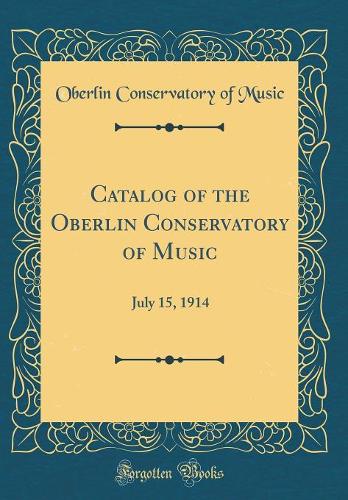 Catalog of the Oberlin Conservatory of Music: July 15, 1914 (Classic Reprint)