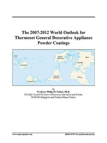 The 2007-2012 World Outlook for Thermoset General Decorative Appliance Powder Coatings