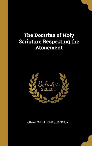 The Doctrine of Holy Scripture Respecting the Atonement