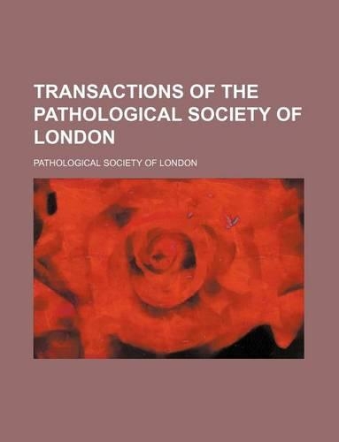 Transactions of the Pathological Society of London (Volume 48)