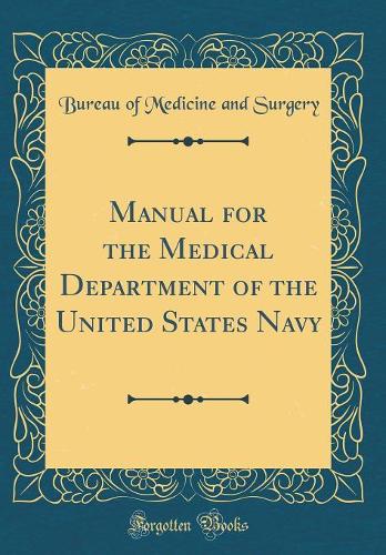 Manual for the Medical Department of the United States Navy (Classic Reprint)