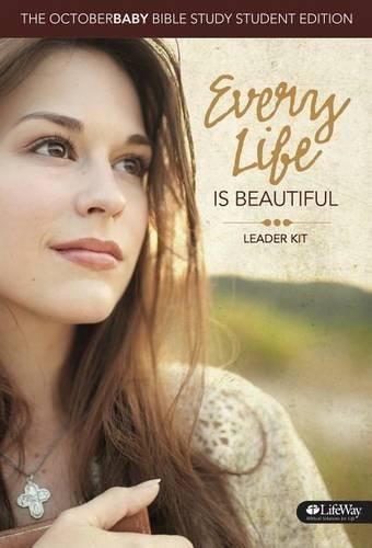 Every Life Is Beautiful: The October Baby Bible Study Leader Kit - Student Edition