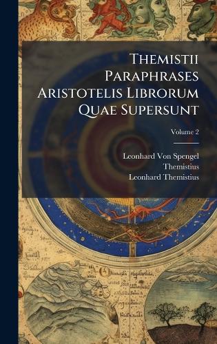 Themistii Paraphrases Aristotelis Librorum Quae Supersunt