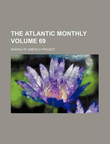 The Atlantic Monthly Volume 69