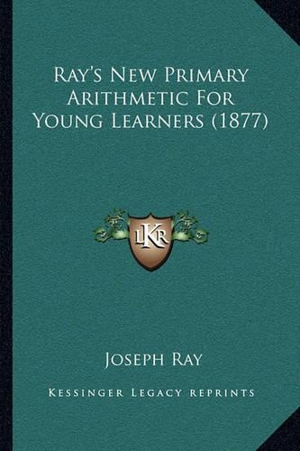Ray's New Primary Arithmetic For Young Learners (1877)