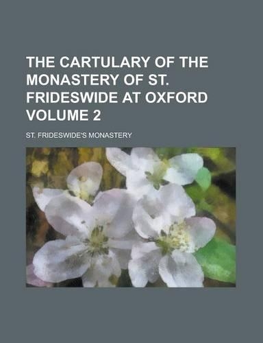 The Cartulary of the Monastery of St. Frideswide at Oxford Volume 2