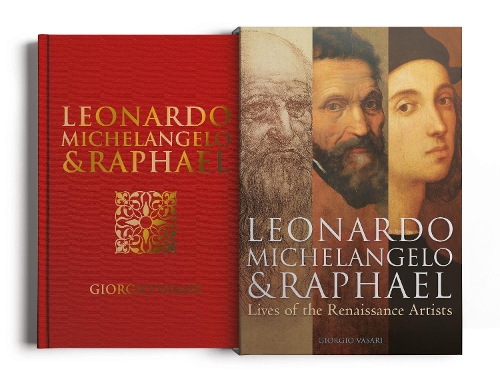 Leonardo, Michelangelo & Raphael: Lives of the Renaissance Artists
