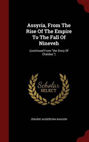 Assyria, from the Rise of the Empire to the Fall of Nineveh