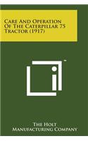 Care and Operation of the Caterpillar 75 Tractor (1917)