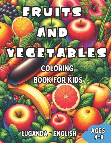 Luganda - English Fruits and Vegetables Coloring Book for Kids Ages 4-8