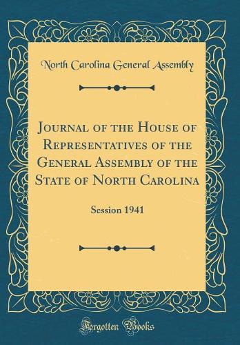 Journal of the House of Representatives of the General Assembly of the State of North Carolina: Session 1941 (Classic Reprint)