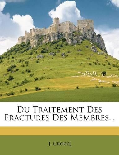 Du Traitement Des Fractures Des Membres...