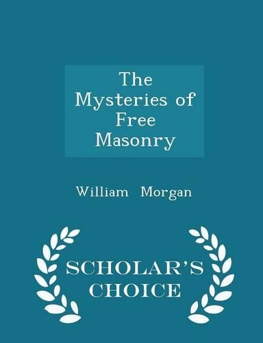 The Mysteries of Free Masonry - Scholar's Choice Edition