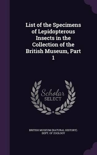 List of the Specimens of Lepidopterous Insects in the Collection of the British Museum, Part 1