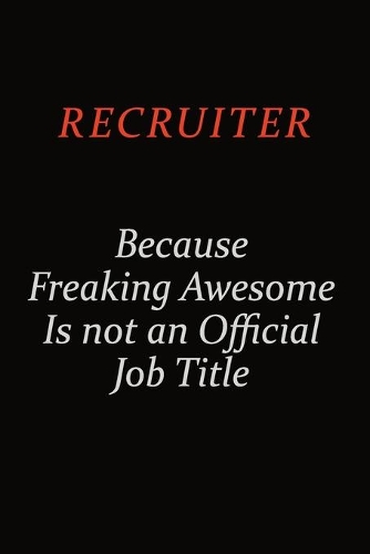 Recruiter Because Freaking Awesome Is Not An Official Job Title