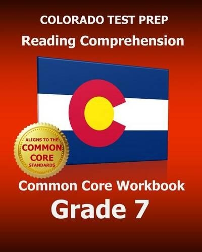 COLORADO TEST PREP Reading Comprehension Common Core Workbook Grade 7
