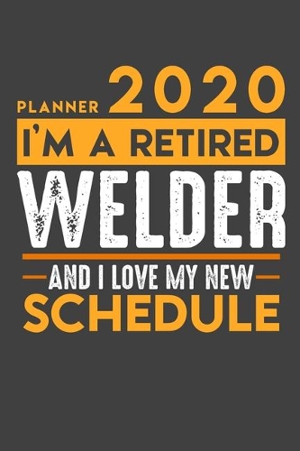 Weekly Planner 2020 - 2021 for retired WELDER