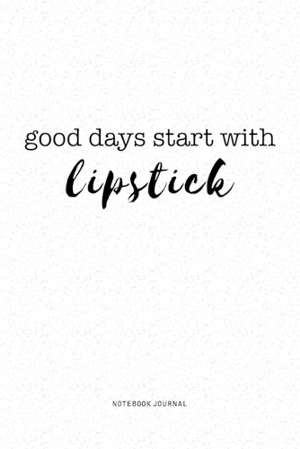 Good Days Start With Lipstick