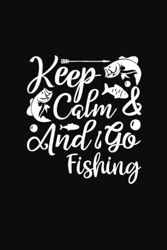 Keep Calm and Go Fishing