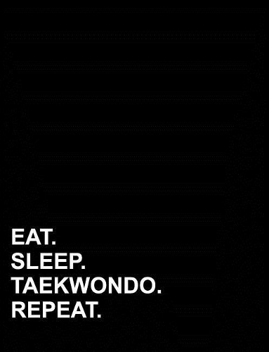 Eat Sleep Taekwondo Repeat