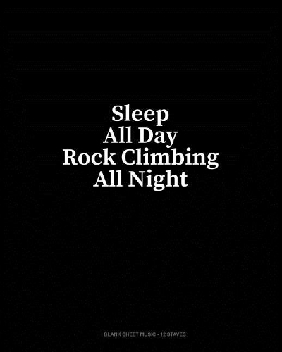 Sleep All Day Rock Climbing All Night