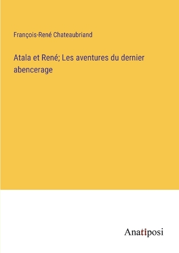 Atala et René; Les aventures du dernier abencerage