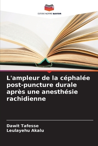 L'ampleur de la céphalée post-puncture durale après une anesthésie rachidienne
