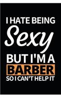 I Hate Being Sexy But I'm A Barber