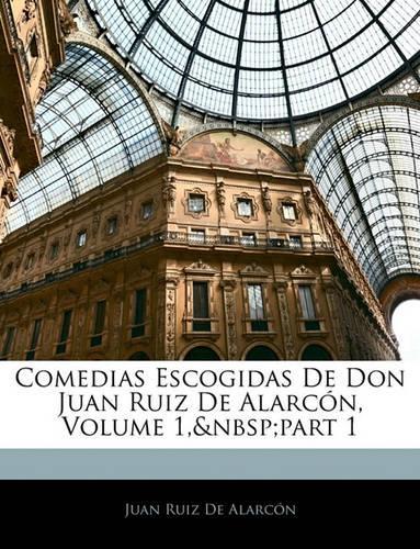 Comedias Escogidas De Don Juan Ruiz De Alarcón, Volume 1, part 1