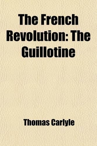 The French Revolution (Volume 3); The Guillotine