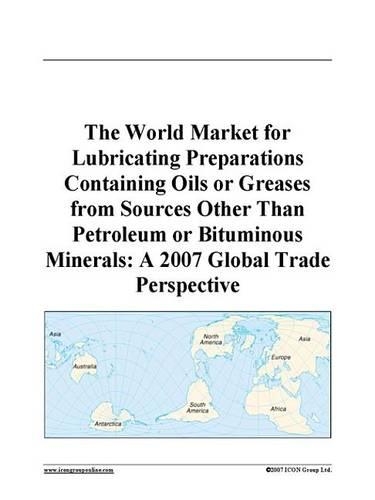 The World Market for Lubricating Preparations Containing Oils or Greases from Sources Other Than Petroleum or Bituminous Minerals