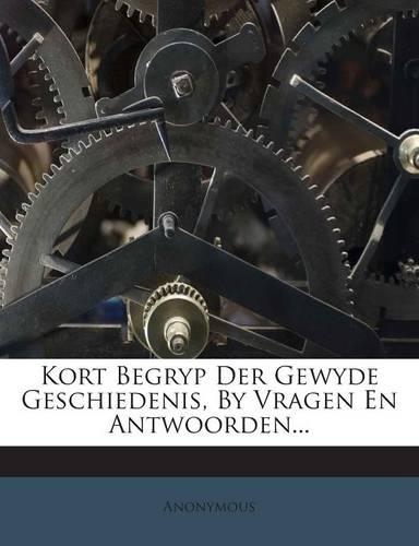Kort Begryp Der Gewyde Geschiedenis, by Vragen En Antwoorden...